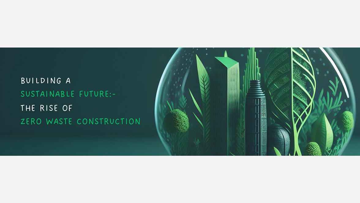Building a Sustainable Future: The Rise of Zero-Waste Construction