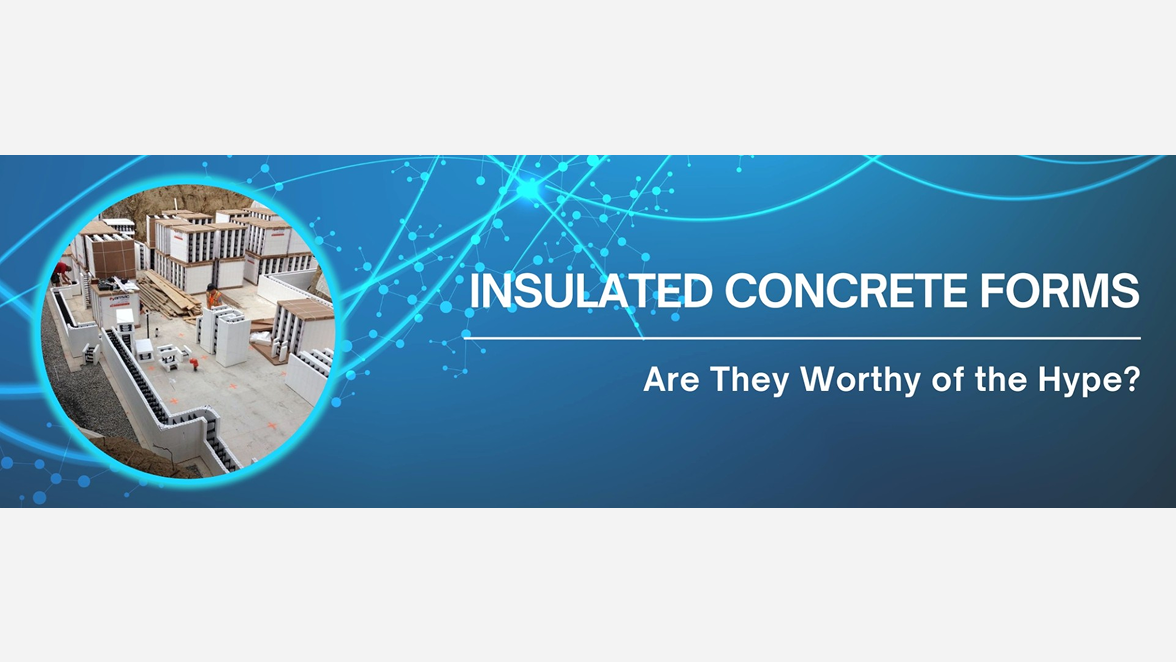 Insulated Concrete Forms (ICFs): Are They Worthy of the Hype?