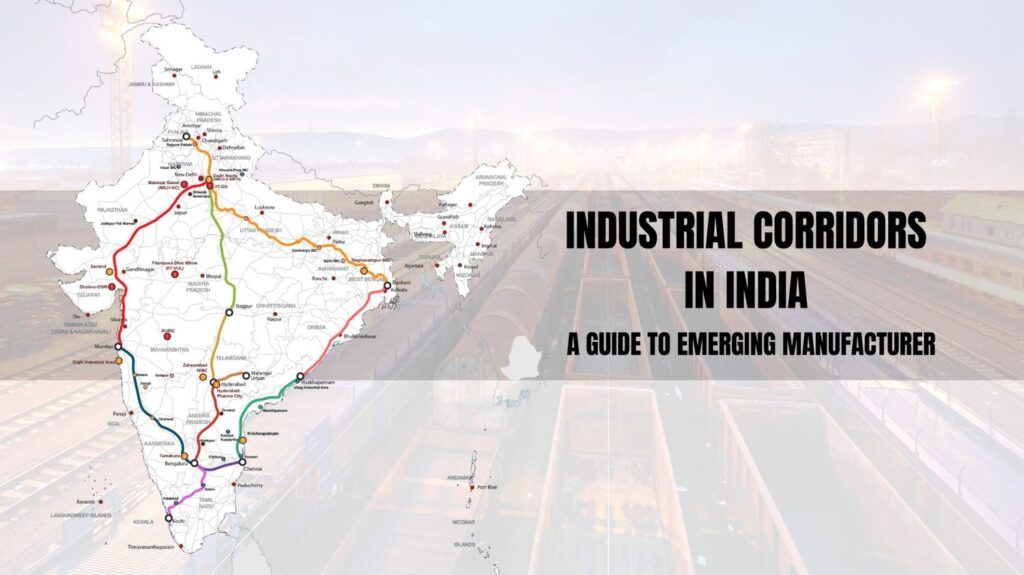 Industrial Corridors in India: A Guide to Emerging Manufacturing Hubs
